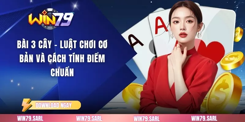 Bài 3 Cây - Luật Chơi Cơ Bản Và Cách Tính Điểm Chuẩn