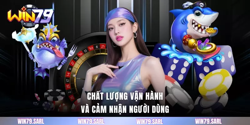 Chất lượng vận hành và cảm nhận người dùng