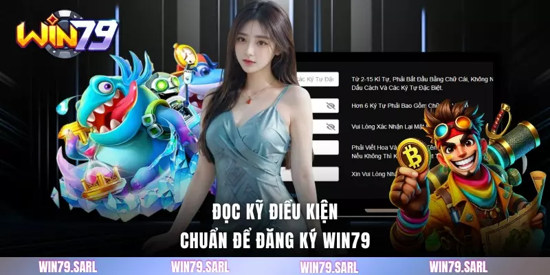 Đọc kỹ điều kiện chuẩn để đăng ký WIN79
