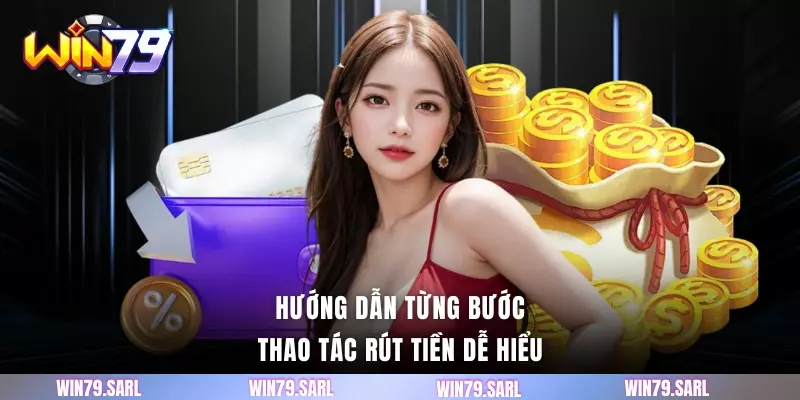 Hướng dẫn từng bước thao tác rút tiền dễ hiểu
