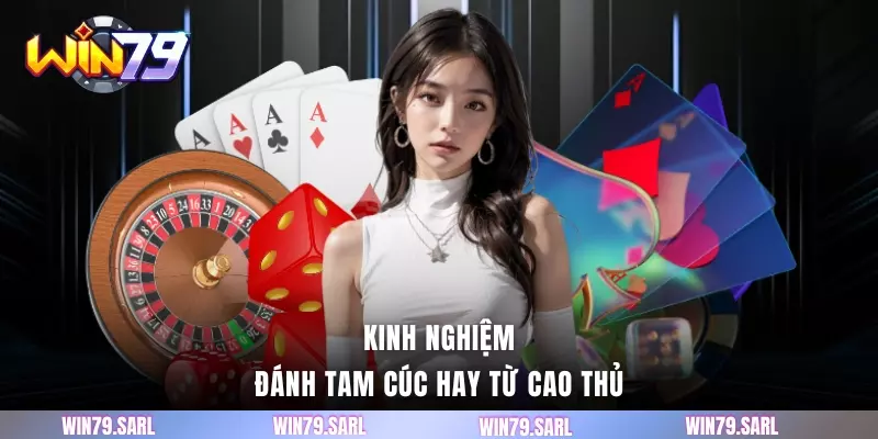 Kinh nghiệm đánh tam cúc hay từ cao thủ