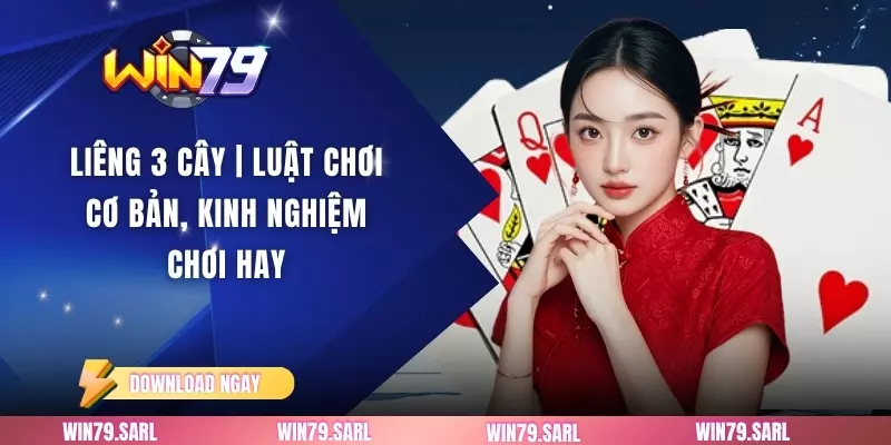 Liêng 3 Cây | Luật Chơi Cơ Bản, Kinh Nghiệm Chơi Hay