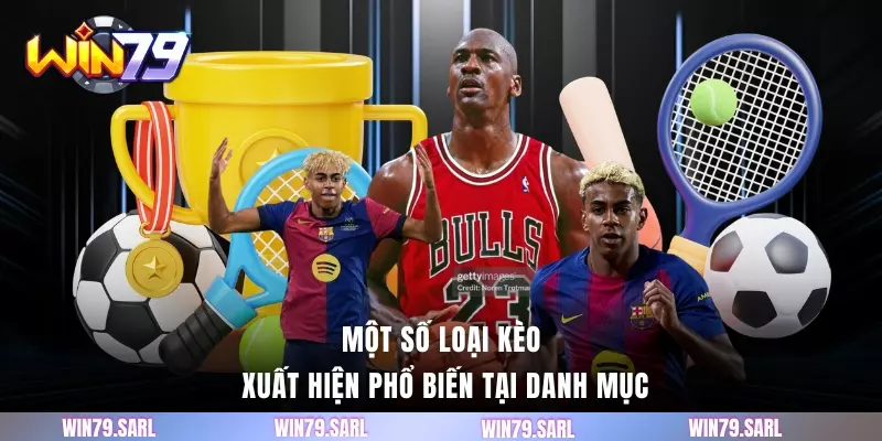Một số loại kèo xuất hiện phổ biến tại danh mục