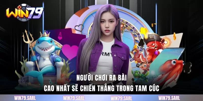 Người chơi ra bài cao nhất sẽ chiến thắng trong tam cúc