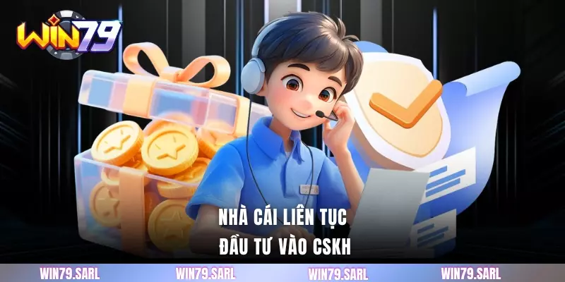 Nhà cái liên tục đầu tư vào CSKH
