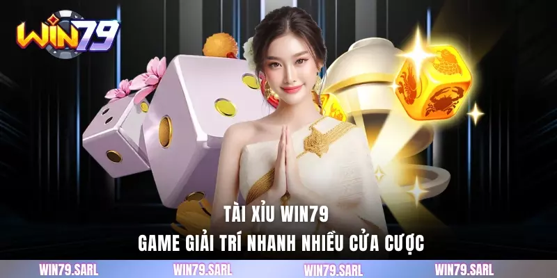 Tài Xỉu Win79 - Game giải trí nhanh nhiều cửa cược