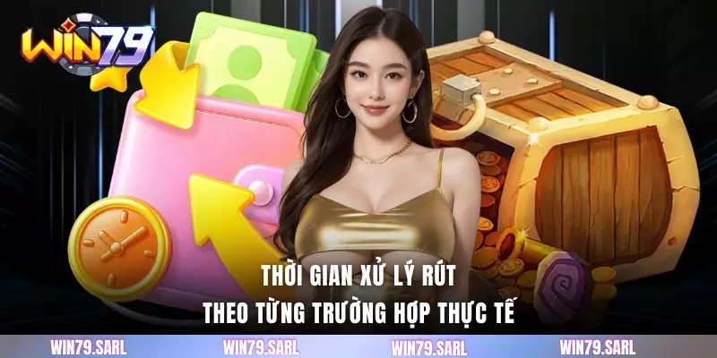 Thời gian xử lý rút theo từng trường hợp thực tế
