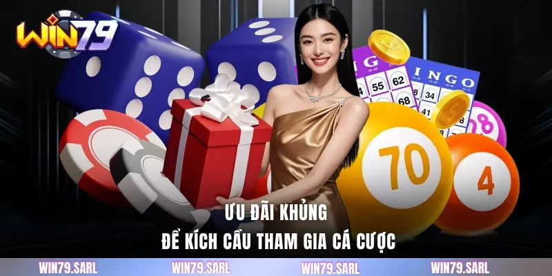 Ưu đãi khủng để kích cầu tham gia cá cược