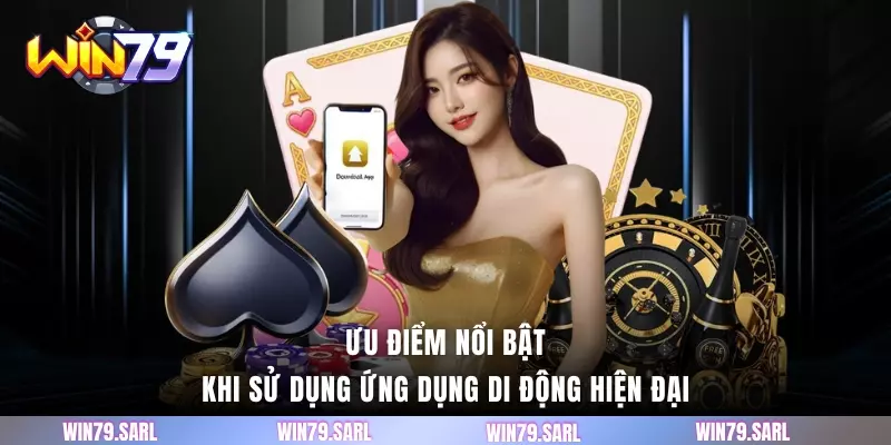 Ưu điểm nổi bật khi sử dụng ứng dụng di động hiện đại