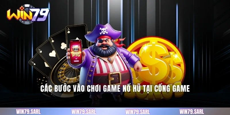 Các bước vào chơi game nổ hũ tại cổng game