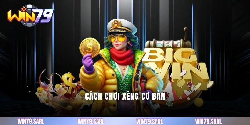 Cách chơi xèng cơ bản