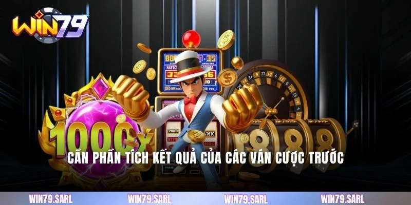 Cần phần tích kết quả của các ván cược trước