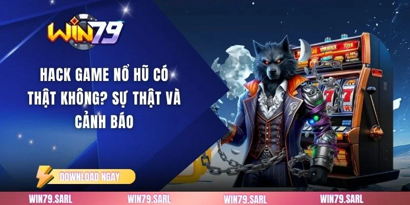 Hack Game Nổ Hũ​ Có Thật Không? Sự Thật Và Cảnh Báo