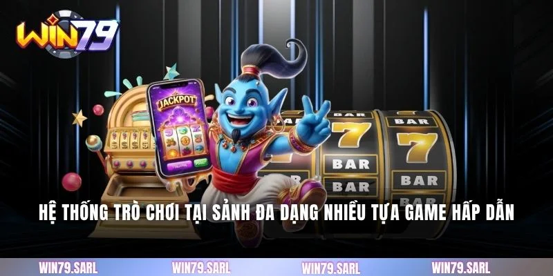 Hệ thống trò chơi tại sảnh đa dạng nhiều tựa game hấp dẫn