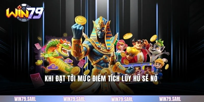 Khi đạt tới mức điểm tích lũy hũ sẽ nổ 