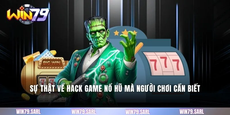 Sự thật về hack game nổ hũ mà người chơi cần biết
