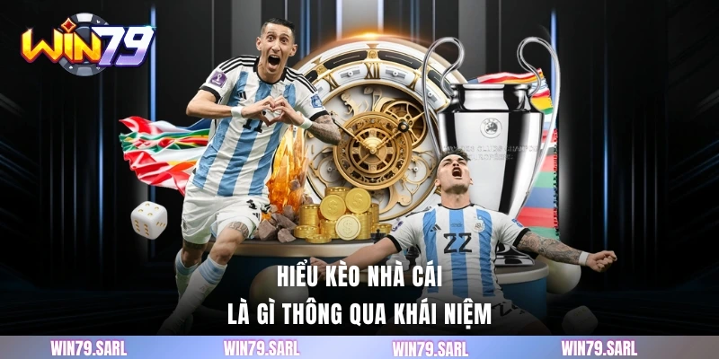 Hiểu kèo nhà cái là gì thông qua khái niệm