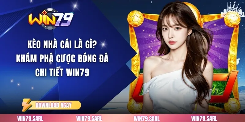 Cùng Win79 tìm hiểu kèo nhà cái là gì
